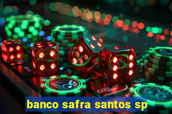 banco safra santos sp